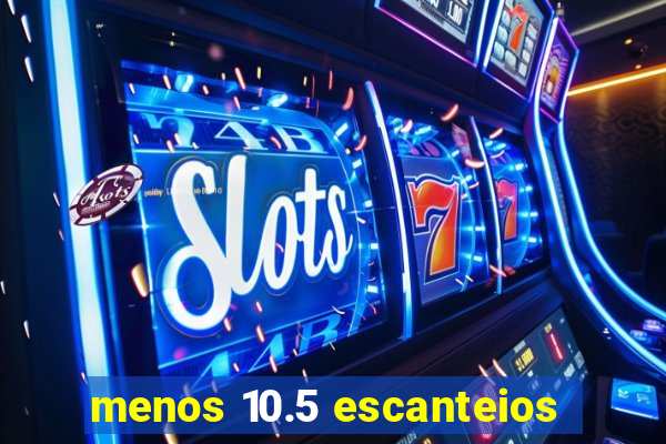 menos 10.5 escanteios